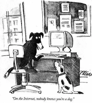Sur Internet, personne ne sait que tu es un chien.
